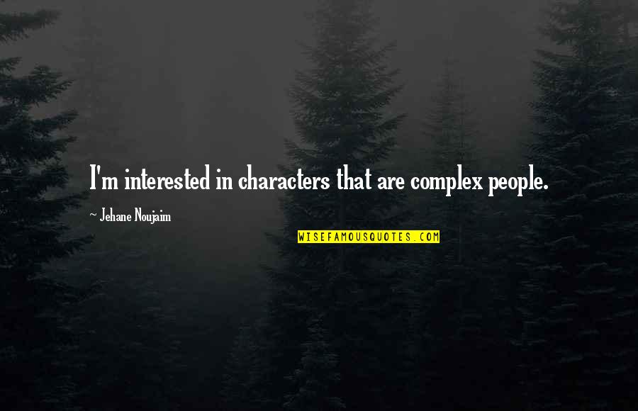 People Are Complex Quotes By Jehane Noujaim: I'm interested in characters that are complex people.