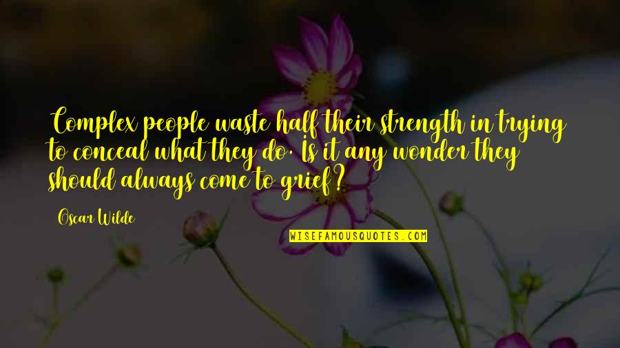 People Are Complex Quotes By Oscar Wilde: Complex people waste half their strength in trying