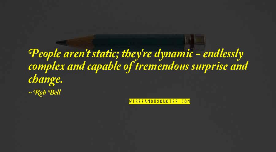 People Are Complex Quotes By Rob Bell: People aren't static; they're dynamic - endlessly complex