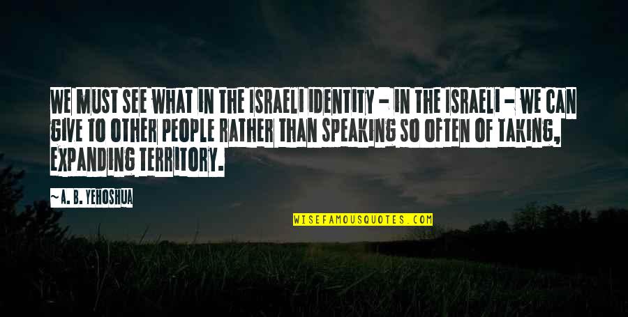 People Can Quotes By A. B. Yehoshua: We must see what in the Israeli identity