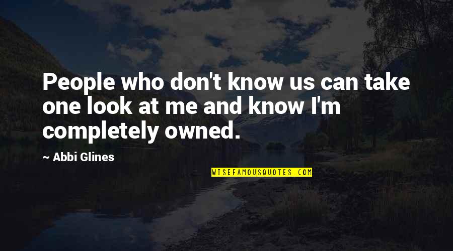 People Can Quotes By Abbi Glines: People who don't know us can take one
