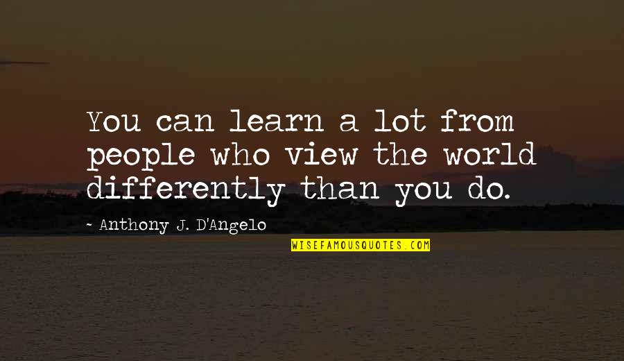 People Can Quotes By Anthony J. D'Angelo: You can learn a lot from people who