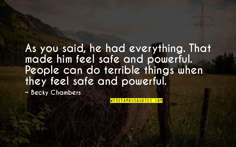 People Can Quotes By Becky Chambers: As you said, he had everything. That made