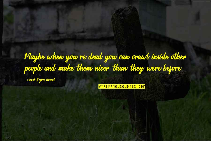 People Can Quotes By Carol Rifka Brunt: Maybe when you're dead you can crawl inside