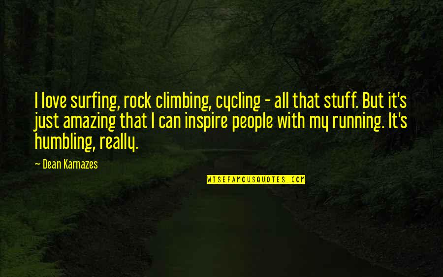 People Can Quotes By Dean Karnazes: I love surfing, rock climbing, cycling - all