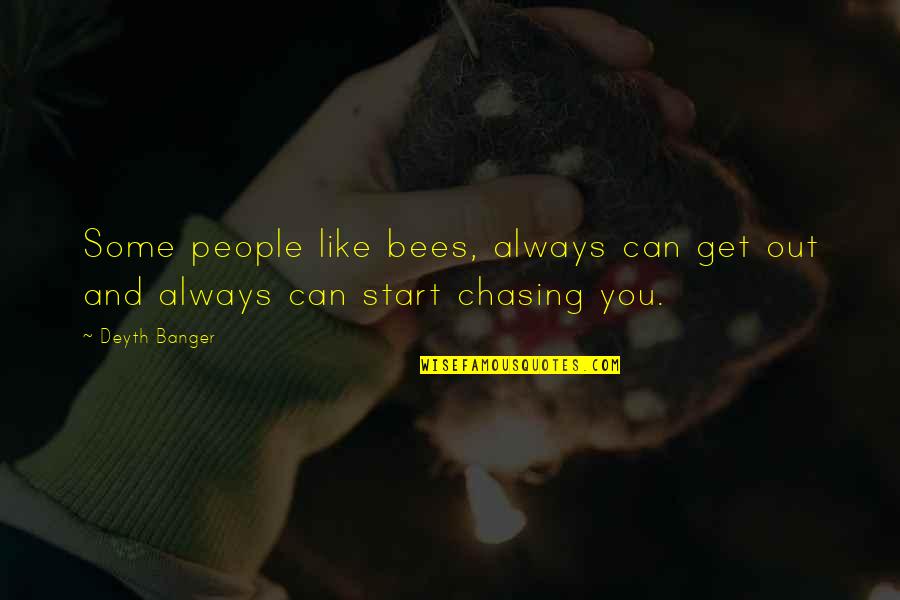 People Can Quotes By Deyth Banger: Some people like bees, always can get out