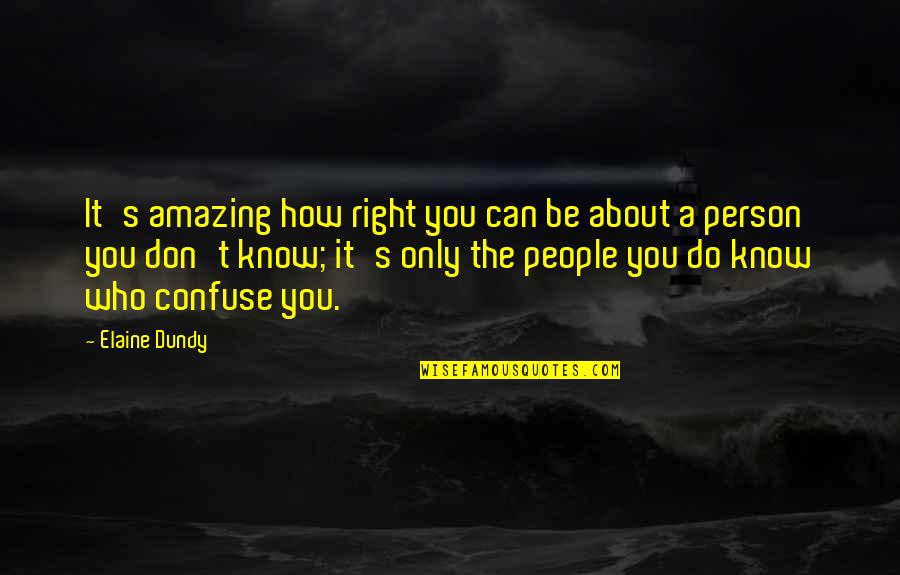 People Can Quotes By Elaine Dundy: It's amazing how right you can be about