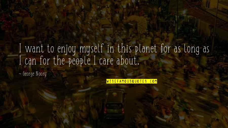 People Can Quotes By George Noory: I want to enjoy myself in this planet
