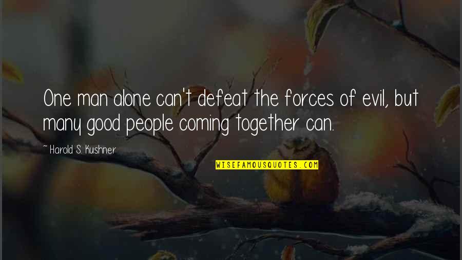 People Can Quotes By Harold S. Kushner: One man alone can't defeat the forces of