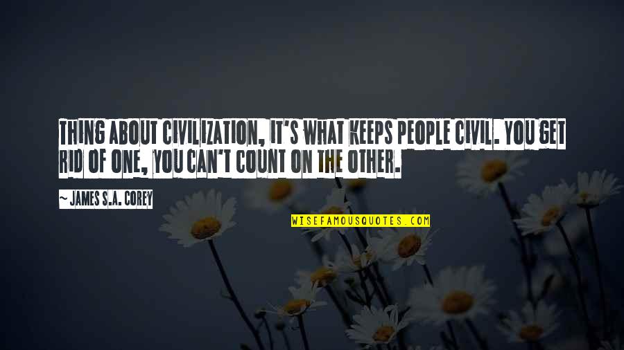 People Can Quotes By James S.A. Corey: Thing about civilization, it's what keeps people civil.