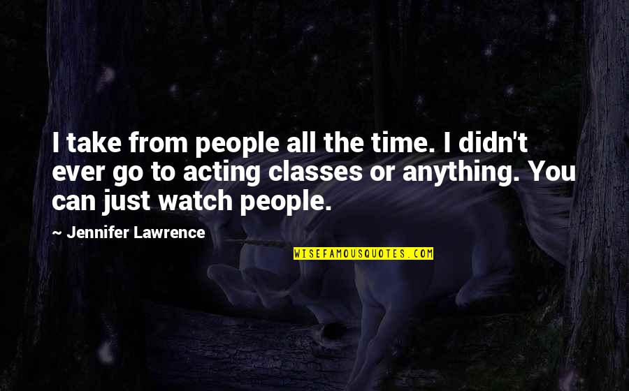 People Can Quotes By Jennifer Lawrence: I take from people all the time. I