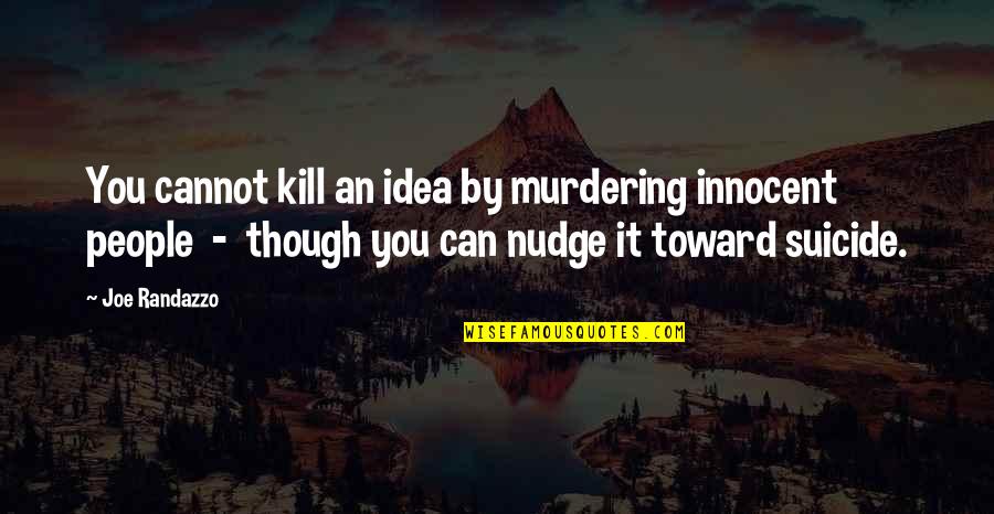 People Can Quotes By Joe Randazzo: You cannot kill an idea by murdering innocent
