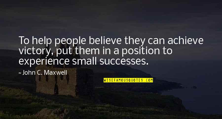 People Can Quotes By John C. Maxwell: To help people believe they can achieve victory,