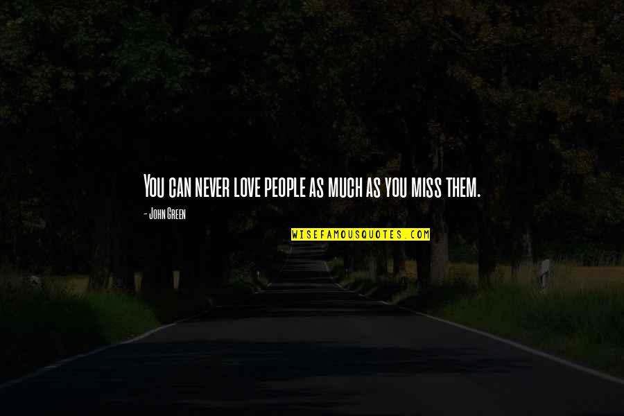 People Can Quotes By John Green: You can never love people as much as
