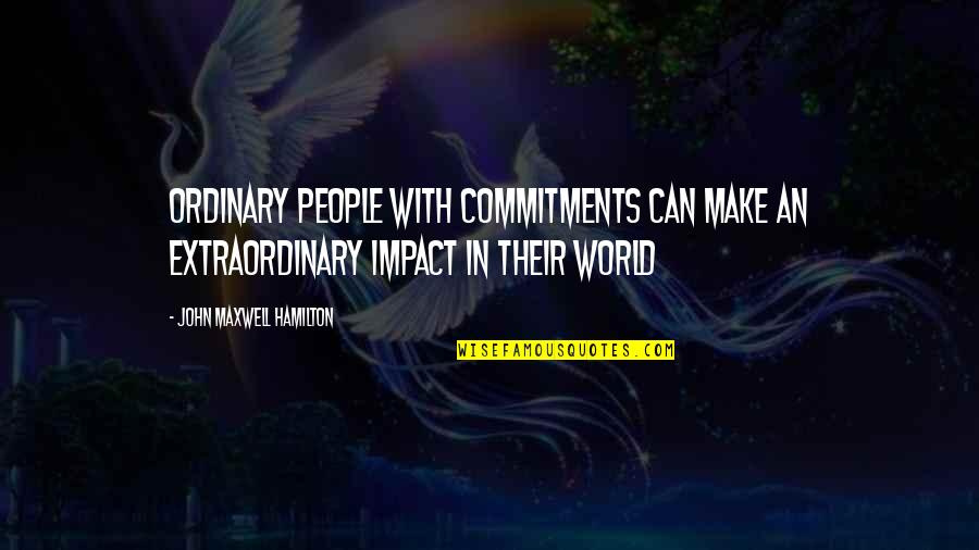 People Can Quotes By John Maxwell Hamilton: Ordinary people with commitments can make an extraordinary
