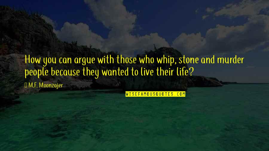 People Can Quotes By M.F. Moonzajer: How you can argue with those who whip,