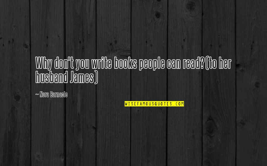 People Can Quotes By Nora Barnacle: Why don't you write books people can read?(to