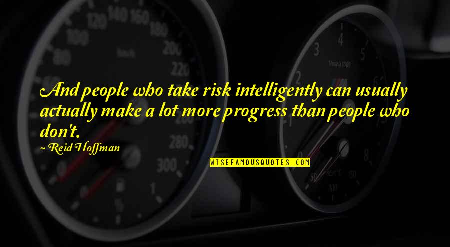 People Can Quotes By Reid Hoffman: And people who take risk intelligently can usually