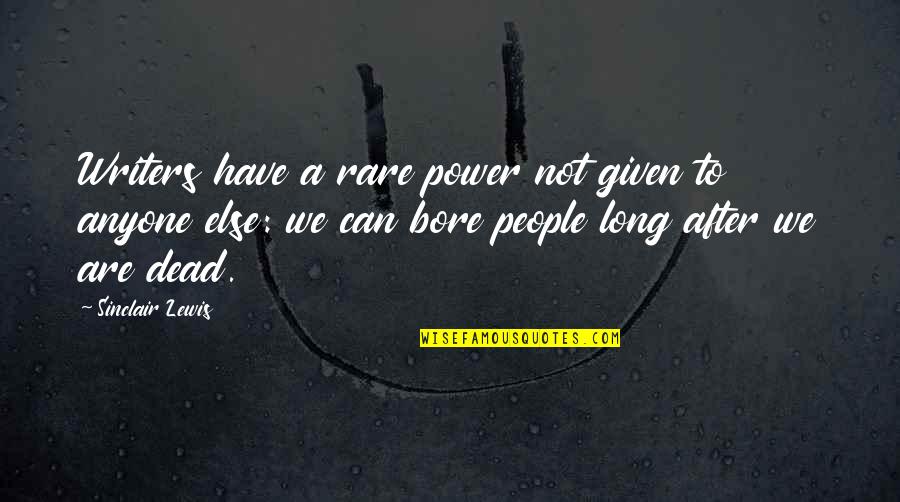 People Can Quotes By Sinclair Lewis: Writers have a rare power not given to