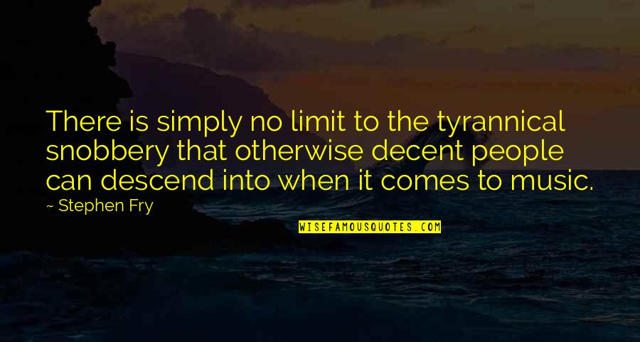 People Can Quotes By Stephen Fry: There is simply no limit to the tyrannical