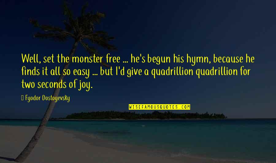 People Creeping Quotes By Fyodor Dostoyevsky: Well, set the monster free ... he's begun