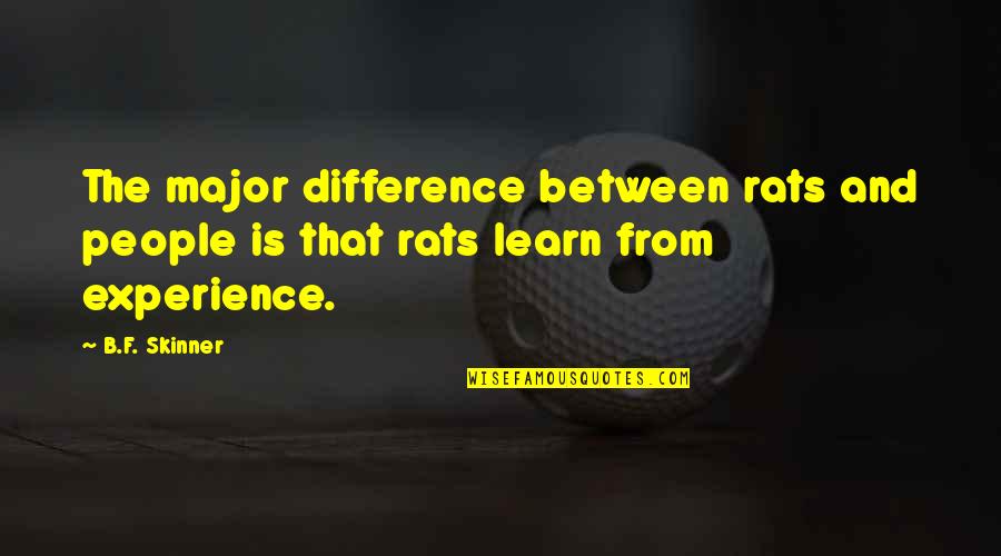 People Differences Quotes By B.F. Skinner: The major difference between rats and people is