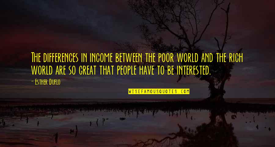 People Differences Quotes By Esther Duflo: The differences in income between the poor world