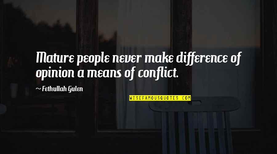 People Differences Quotes By Fethullah Gulen: Mature people never make difference of opinion a