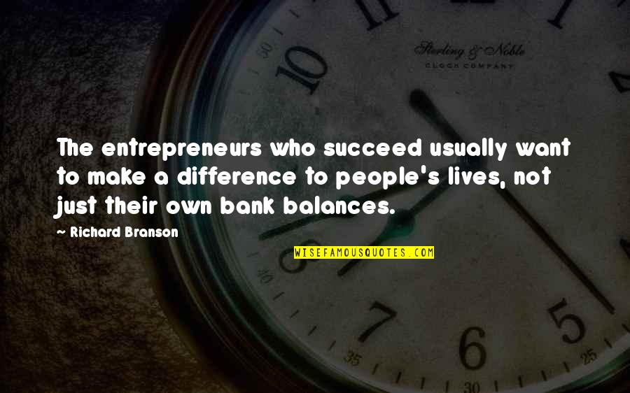 People Differences Quotes By Richard Branson: The entrepreneurs who succeed usually want to make