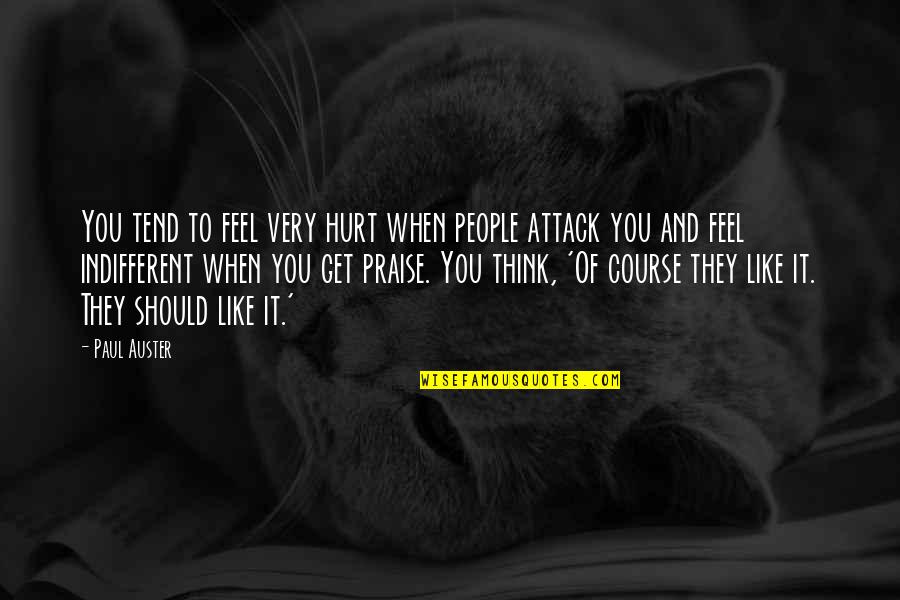 People Hurt You Quotes By Paul Auster: You tend to feel very hurt when people