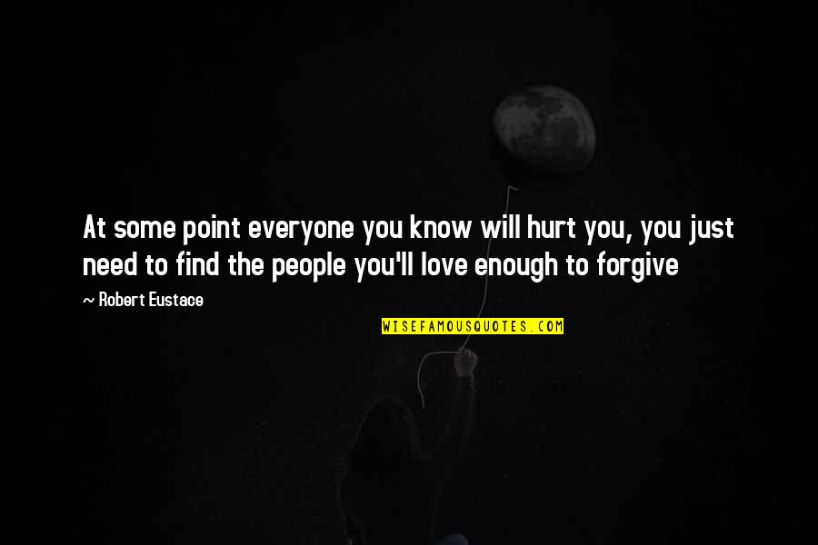 People Hurt You Quotes By Robert Eustace: At some point everyone you know will hurt