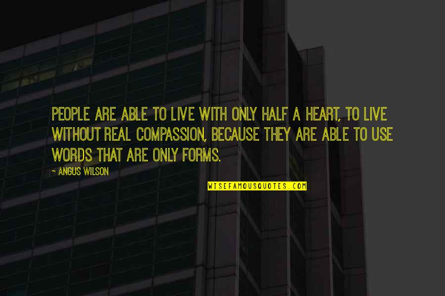 People Just Use You Quotes By Angus Wilson: People are able to live with only half