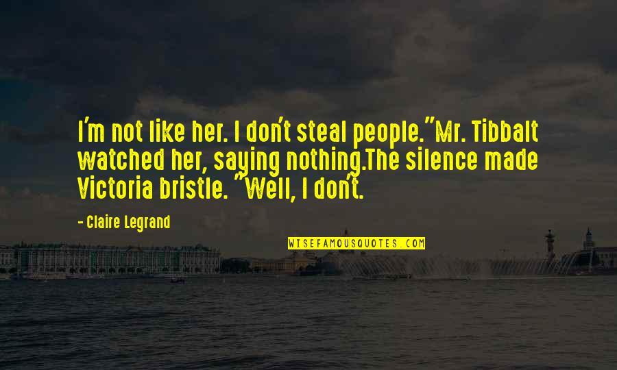 People Like Her Quotes By Claire Legrand: I'm not like her. I don't steal people."Mr.