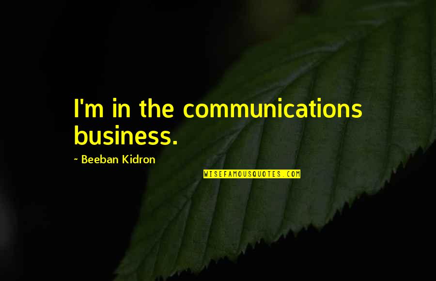 People Of Colour Quotes By Beeban Kidron: I'm in the communications business.