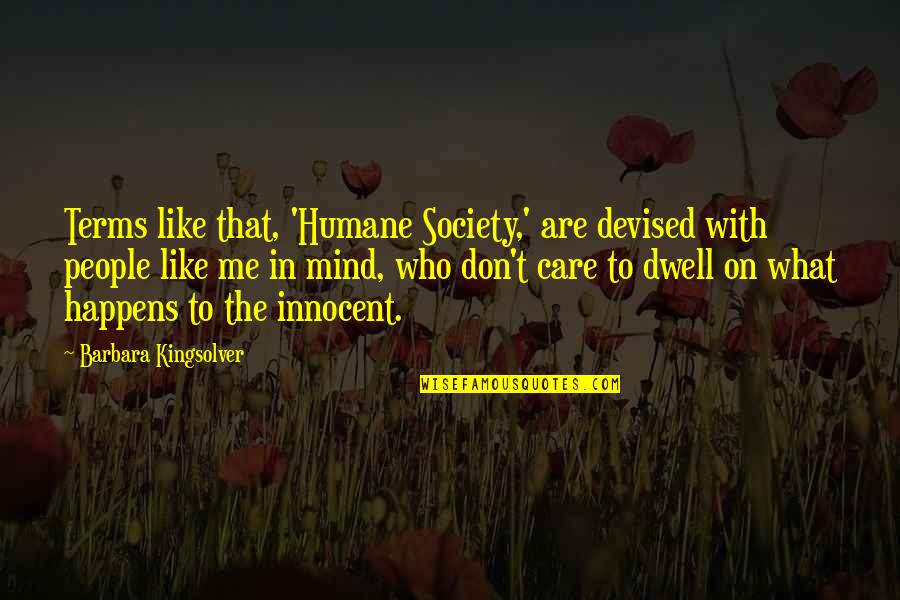 People Of Like Mind Quotes By Barbara Kingsolver: Terms like that, 'Humane Society,' are devised with