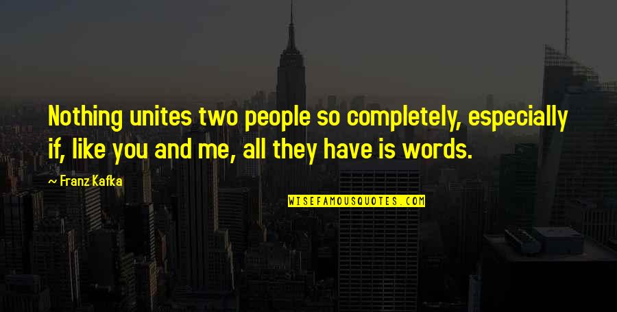 People Two Quotes By Franz Kafka: Nothing unites two people so completely, especially if,