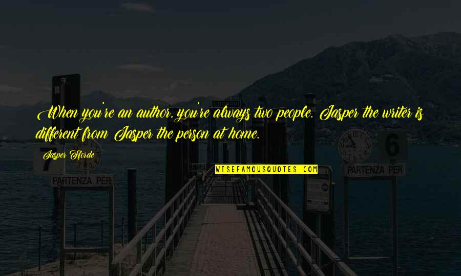 People Two Quotes By Jasper Fforde: When you're an author, you're always two people.