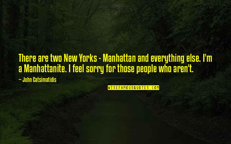 People Two Quotes By John Catsimatidis: There are two New Yorks - Manhattan and