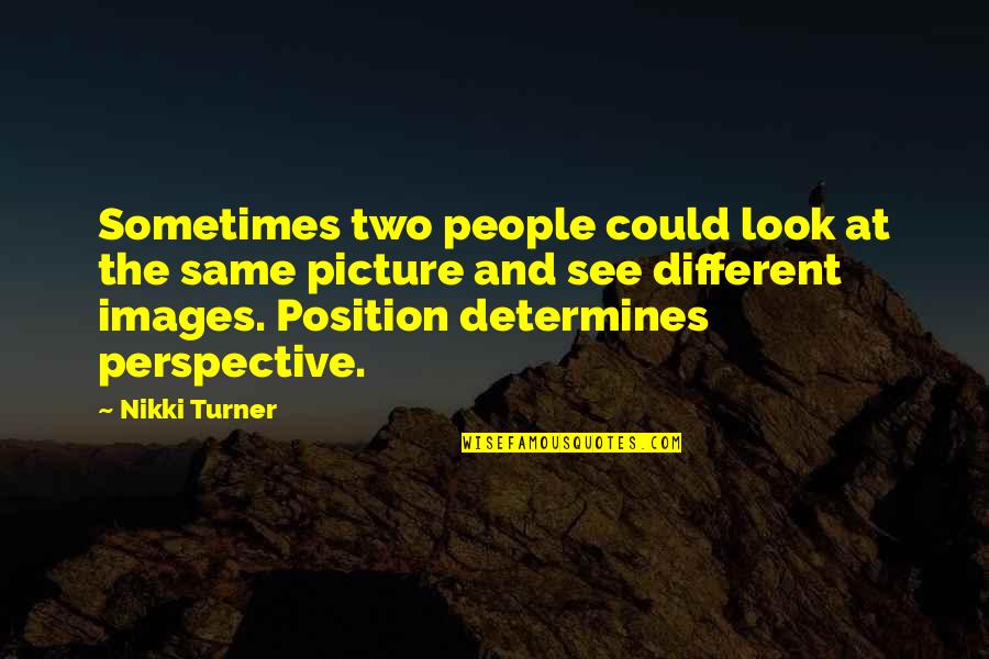 People Two Quotes By Nikki Turner: Sometimes two people could look at the same