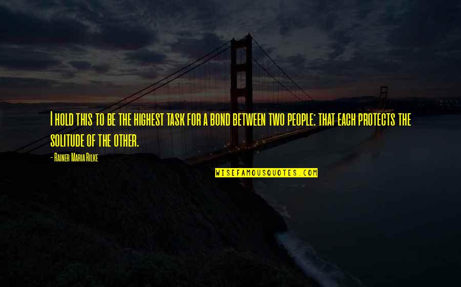 People Two Quotes By Rainer Maria Rilke: I hold this to be the highest task