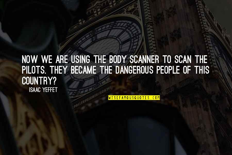 People Using You Quotes By Isaac Yeffet: Now we are using the body scanner to