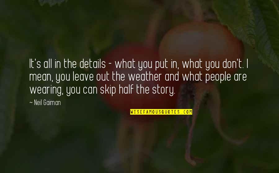 People Wearing Quotes By Neil Gaiman: It's all in the details - what you