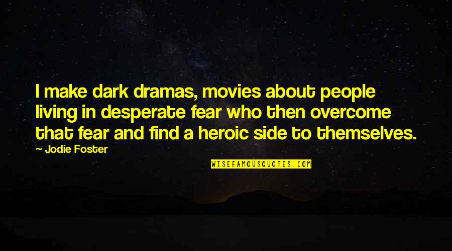 People Who Are All About Themselves Quotes By Jodie Foster: I make dark dramas, movies about people living