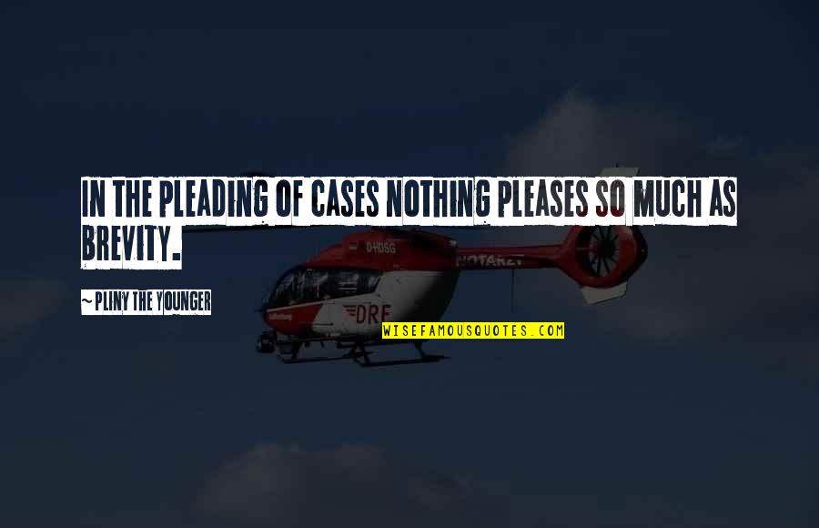 People Who Pretend They Care Quotes By Pliny The Younger: In the pleading of cases nothing pleases so