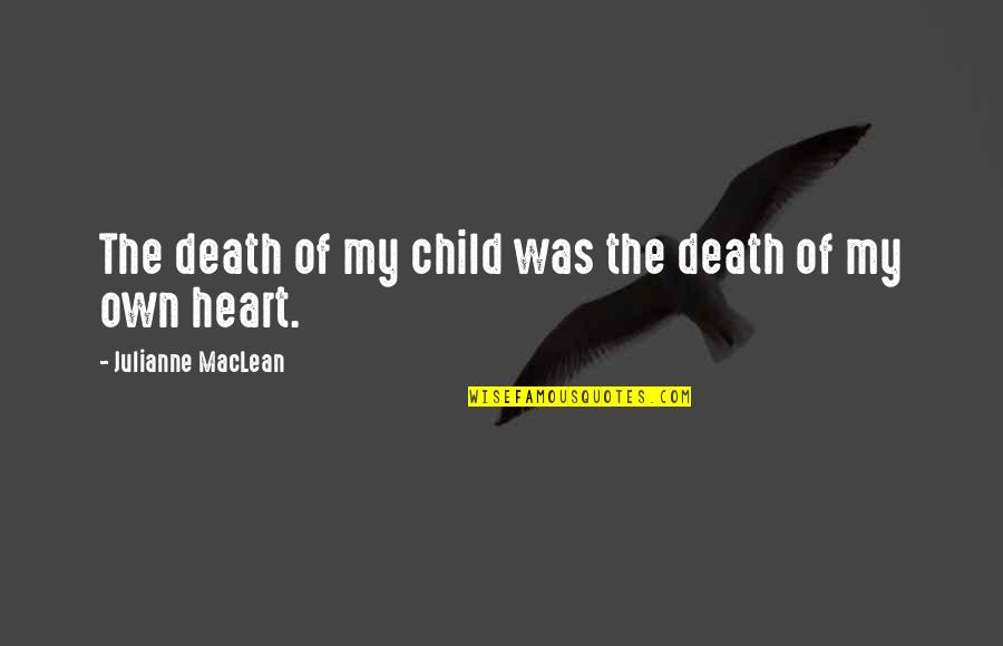 People With Cold Hearts Quotes By Julianne MacLean: The death of my child was the death