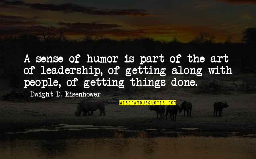 People With No Sense Of Humor Quotes By Dwight D. Eisenhower: A sense of humor is part of the