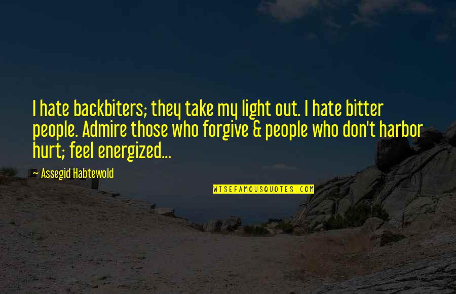 People You Admire Quotes By Assegid Habtewold: I hate backbiters; they take my light out.