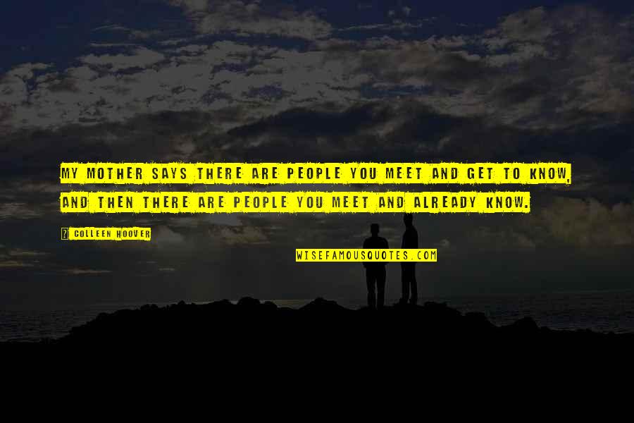 People You Meet Quotes By Colleen Hoover: My mother says there are people you meet