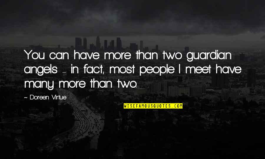 People You Meet Quotes By Doreen Virtue: You can have more than two guardian angels