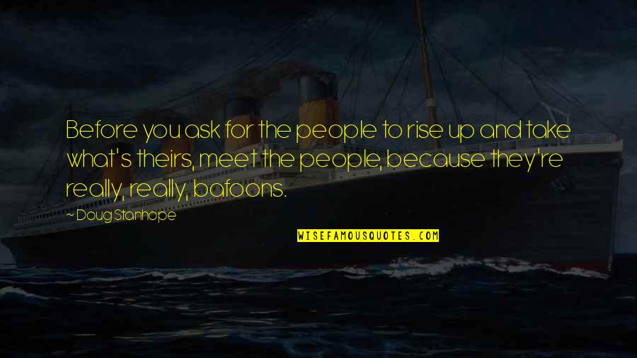 People You Meet Quotes By Doug Stanhope: Before you ask for the people to rise